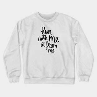 Run With Me or From Me Crewneck Sweatshirt